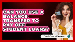 Can You Use a Balance Transfer to Pay Off Student Loans  CreditGuide360com [upl. by Sidhu]