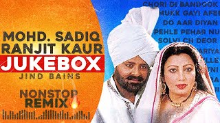 Jind Bains Remix  MOHD SADIQ amp RANJIT KAUR  JUKEBOX  New Punjabi Song 2024  Best Nonstop [upl. by Stalk]