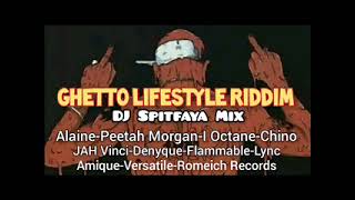 Ghetto Lifestyle Riddim MixDJ SpitfayaftAlainePeetah Morganjah vinciIOctaneChinoDenyque Am [upl. by Pembroke417]