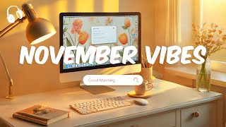 November Vibes 🌞 Chill Music Playlist 🌞 Chill songs to start your new month [upl. by Yssis]