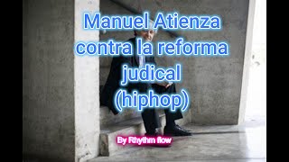 Manuel Atienza contra la reforma al poder judicial hiphop [upl. by Hctub]