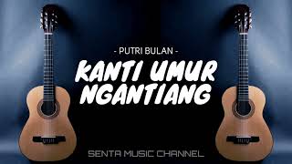 Kanti Umur Ngantiang  Putri Bulan Karaoke Version [upl. by Llerral]