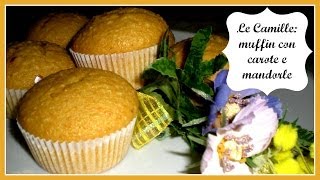 Le Camille  Muffin alle Carote e Mandorle  Il Cibo delle Coccole [upl. by Gerstner322]