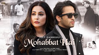 Mohabbat Hai Video Mohit Suri  Jeet Gannguli  Stebin Ben  Hina Khan Shaheer Sheikh  Kunaal V [upl. by Ydnirb810]