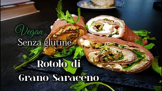 Rotolo di Grano Saraceno Vegan Senza Glutine [upl. by Alcine]