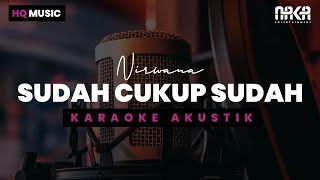 SUDAH CUKUP SUDAH  NIRWANA KARAOKE AKUSTIK [upl. by Ardisj]