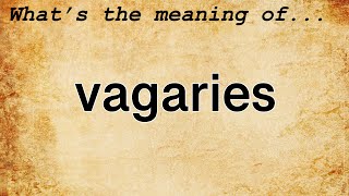 Vagaries Meaning  Definition of Vagaries [upl. by Hsan]