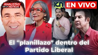 El quotplanillazoquot dentro del Partido Liberal  𝗔𝗻𝗮𝗹𝗶𝘀𝘁𝗮𝘀 𝗱𝗲 L𝗮 𝗡𝗼𝘁𝗶𝗰𝗶𝗮 🎙️𝗰𝗼𝗻 𝗖𝗮𝗿𝗹𝗼𝘀 𝗟ó𝗽𝗲𝘇  EN VIVO 🔴 [upl. by Nuahc963]