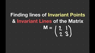 ALevel Further Maths Finding Lines of Invariant Points and Invariant Lines [upl. by Nueoht525]