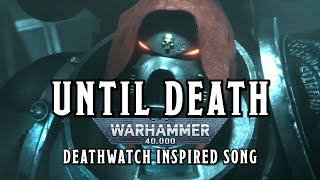 Until Death  A Warhammer 40k Deathwatch Inspired Song warhammer [upl. by Nylloh425]