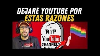 DEJARÉ YouTube 🔴 por estas Razones 🤯 ➡️ 🏳️‍🌈 [upl. by Nylesaj292]