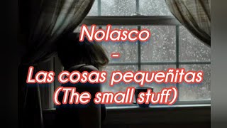 Nolasco  Las cosas pequeñitas English lyrics [upl. by Frohne]