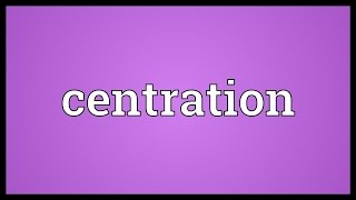 Centration Meaning [upl. by Hesler202]