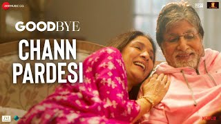 Chann Pardesi  Goodbye  Amitabh Bachchan Neena Gupta Rashmika Mandanna  Amit Trivedi Swanand K [upl. by Malanie171]