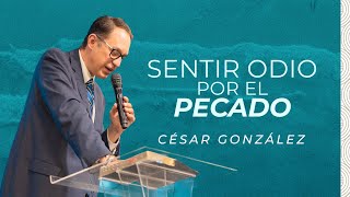 8Sentir odio por el pecado  Ps César González [upl. by Carlyn480]