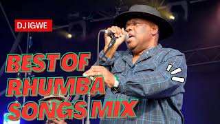 BEST OF RHUMBA SONGS MIX 2023 BY DJ IGWE 254 NEW RHUMBA MIX RH EXCLUSIVE [upl. by Marianna328]