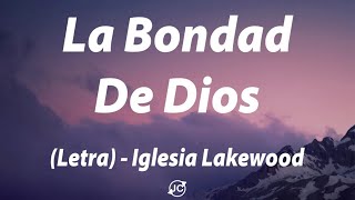 La Bondad De Dios  Iglesia Lakewood Letra [upl. by Joscelin]