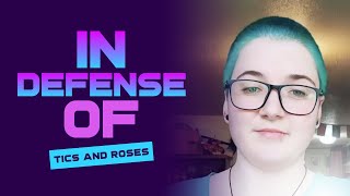 In Defense of TicsandRoses [upl. by Aiouqahs]