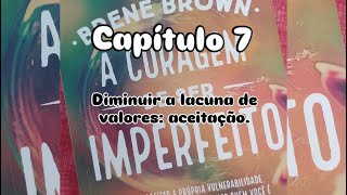 Leitura do livro A coragem de ser imperfeito cap7 Diminuir a lacuna de valores aceitação [upl. by Asoral949]