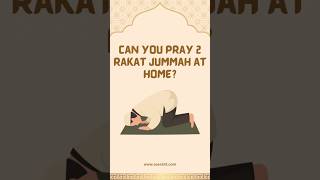 Can you pray 2 rakat Jummah at home  seerahtacademy islam jummahmubarak shorts trendingshorts [upl. by Conrade]