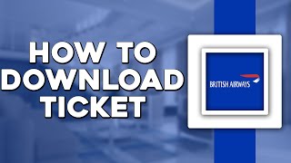 How To Download Ticket British Airways Easiest Way [upl. by Aivuy441]