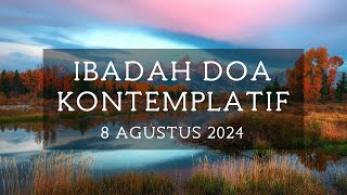 Ibadah Doa Kontemplatif  8 Agustus 2024 [upl. by Anelec127]