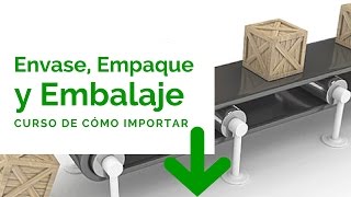 Envase Empaque y Embalaje  Curso Como Importar 2 [upl. by Nauqaj]