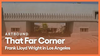 That Far Corner Frank Lloyd Wright in Los Angeles  Artbound  Season 9 Episode 1  KCET [upl. by Possing]