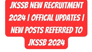 JKSSB NEW RECRUITMENT 2024  OFFICAL UPDATES  NEW POSTS REFERRED TO JKSSB 2024 [upl. by Malcah379]