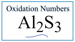 How to find the Oxidation Number for S in Al2S3 Aluminum sulfide [upl. by Norac]