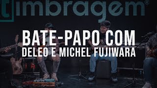 BatePapo com Deleo e o Michel Fujiwara [upl. by Acquah]