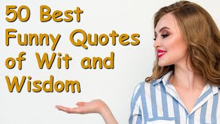 50 Best Funny Quotes of Wit and Wisdom  Powerful Inspirational Video about Life Lessons [upl. by Foy388]