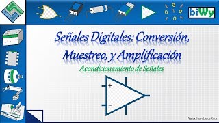 06 Señales Digitales Conversión Muestreo y Amplificación [upl. by Tyler532]