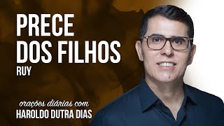 PRECE DOS FILHOS  Haroldo Dutra Dias  RUY  Orações Diárias [upl. by Edlitam]