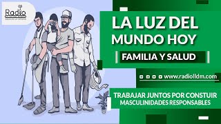 Trabajar juntos por construir masculinidades responsables  Familia y Salud  La Luz del Mundo Hoy [upl. by Aivilys285]