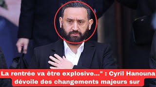 La rentrée va être explosivequot  Cyril Hanouna dévoile des changements majeurs sur [upl. by Idoux]