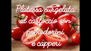 Ricetta secondo piatto platessa al cartoccio con pomodorini e capperi [upl. by Grose]