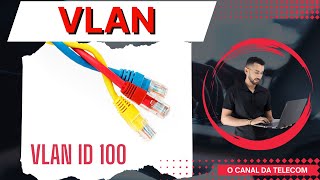 VLANs na Prática Aprenda as configurações para otimizar sua rede [upl. by Ylrebmi178]