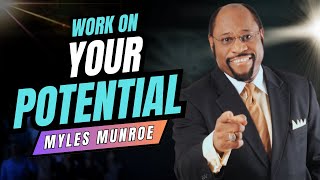 WORK ON YOUR POTENTIAL  Myles Munroe Motivational Speech For Successful Life [upl. by Misti548]