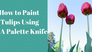 How to Paint Tulips with A Palette Knife [upl. by Sayre412]