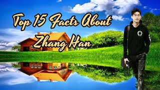 Top 15 Facts About Zhang Han  zhanghan [upl. by Bruckner]