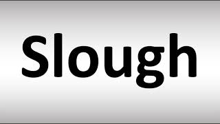 How to Pronounce Slough [upl. by Sherr]