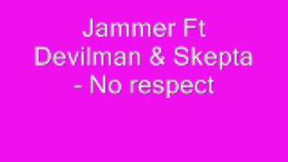 Jammer Ft Devilman amp Skepta No Respect [upl. by Young34]