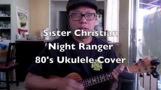 Sister Christian Night Ranger 80s Ukulele Cover [upl. by Airrat]