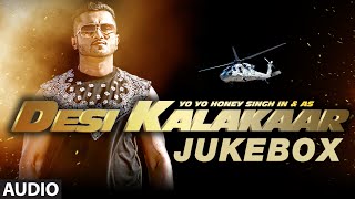 Desi Kalakaar Full AUDIO Songs JUKEBOX  Yo Yo Honey Singh  Stardom Love Dose One Thousand Miles [upl. by Margo]