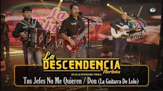 La Descendencia Norteña  Tus Jefes No Me Quieren  Don La Guitarra De Lolo [upl. by Suoicerp]