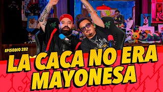 Episodio  282  La caca no era mayonesa [upl. by Tlok]