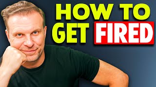 How to Get Fired 4 Fastest Ways [upl. by Ajile]