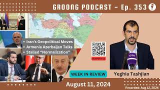 Yeghia Tashjian  Iran Geopolitics Armenia Azerbaijan Stalled Normalization  Ep 353  Aug 11 2024 [upl. by Moule621]