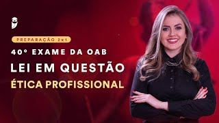 Lei em Questão  40° Exame de Ordem  Ética Profissional [upl. by Adnamor411]